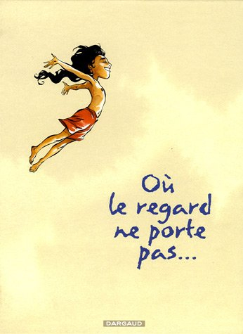 Où le regard ne porte pas... : intégrale