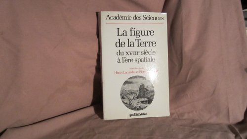 La Figure de la Terre du XVIIIe siècle à l'ère spatiale : actes