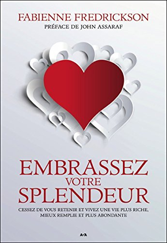Embrassez votre splendeur : cessez de vous retenir et vivez une vie plus riche, mieux remplie et plu