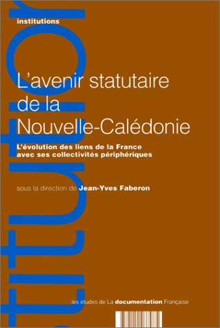 L'avenir statutaire de la Nouvelle-Calédonie : l'évolution des liens de la France avec ses collectiv
