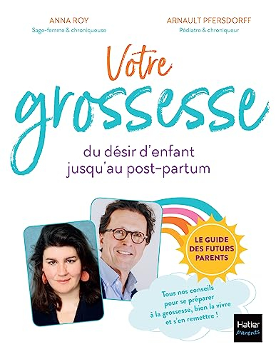 Votre grossesse, du désir d'enfant jusqu'au post-partum : le guide des futurs parents : tous nos con