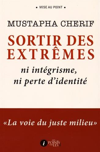 Sortir des extrêmes : ni intégrisme, ni perte d'identité : la voie du juste milieu