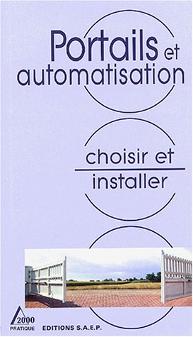 Portails et automatisation : connaître et apprendre, normes, matériel, outillage, technique, réalisa