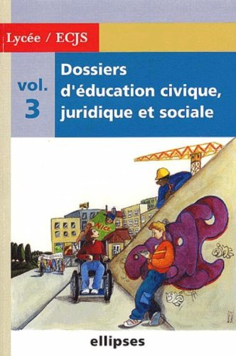 Dossiers d'éducation civique, juridique et sociale : 2de, 1re, terminale. Vol. 3