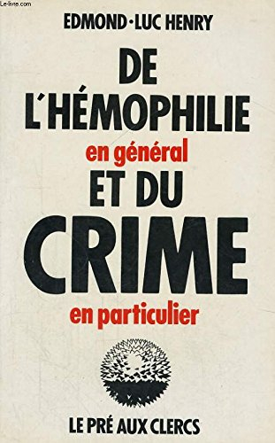 De l'hémophilie en général et du crime en particulier
