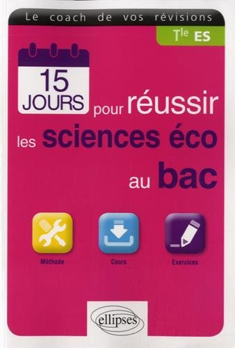 15 jours pour réussir les sciences éco au bac, terminale ES : méthode, cours, exercices : le coach d