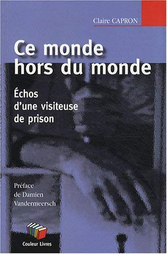 Ce monde hors du monde : échos d'une visiteuse de prison