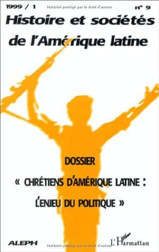 Histoire et sociétés de l'Amérique latine, n° 9. Chrétiens d'Amérique latine : l'enjeu du politique