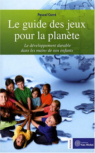 Le guide des jeux pour la planète : le développement durable dans les mains de nos enfants