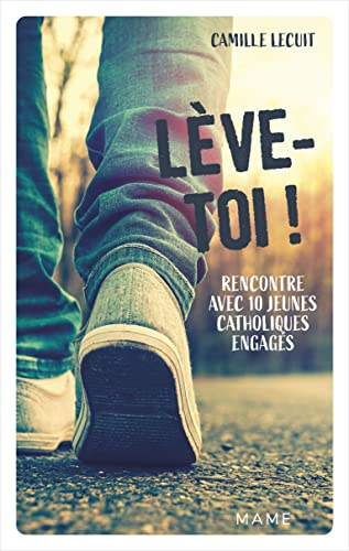 Lève-toi ! : rencontre avec 10 jeunes catholiques engagés