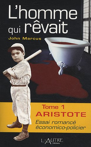 L'homme qui rêvait. Vol. 1. Aristote : essai romancé économico-policier