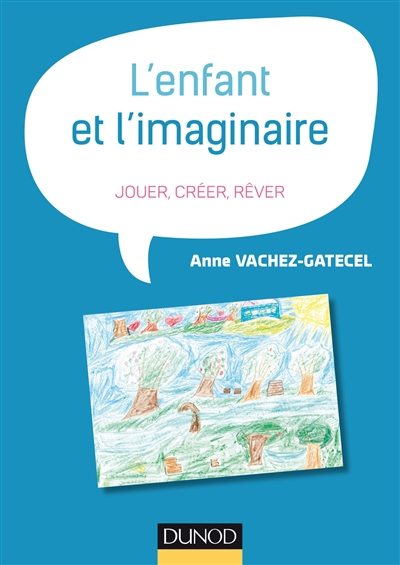 L'enfant et l'imaginaire : jouer, créer, rêver
