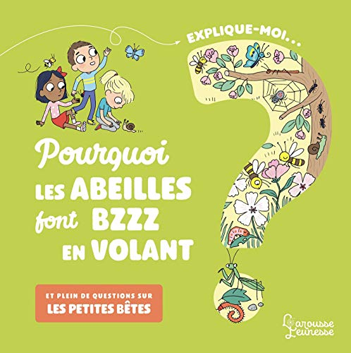Explique-moi... Pourquoi les abeilles font bzzz en volant ? : et plein de questions sur les petites 