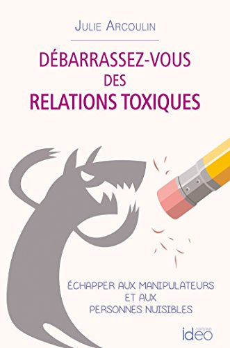 Débarrassez-vous des relations toxiques : échapper aux manipulateurs et aux personnes nuisibles