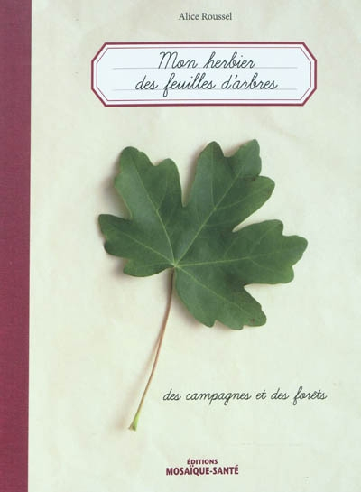 Mon herbier des feuilles d'arbres des campagnes et des forêts