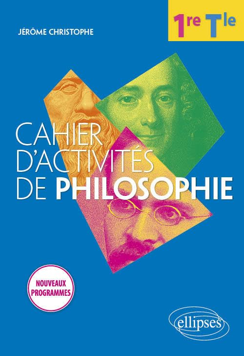 Cahier d'activités de philosophie, 1re, terminale : nouveaux programmes