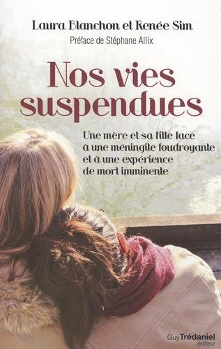Nos vies suspendues : une mère et sa fille face à une méningite foudroyante et à une expérience de m