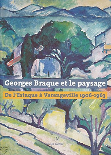 Georges Braque et le paysage : de l'Estaque à Varengeville, 1906-1963 : exposition au Musée Cantini 