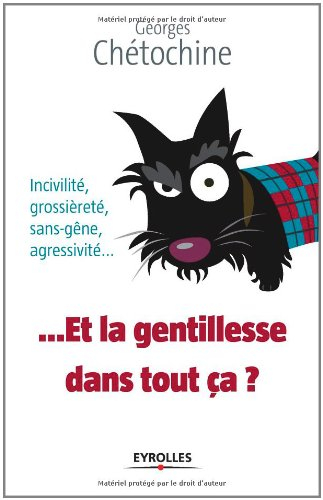 Et la gentillesse dans tout ça ? : incivilité, grossièreté, sans-gêne, agressivité...
