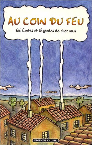 Au coin du feu : 55 contes et légendes de chez nous