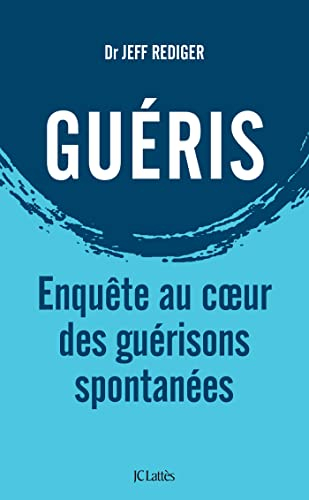 Guéris : enquête au coeur des guérisons spontanées : essai