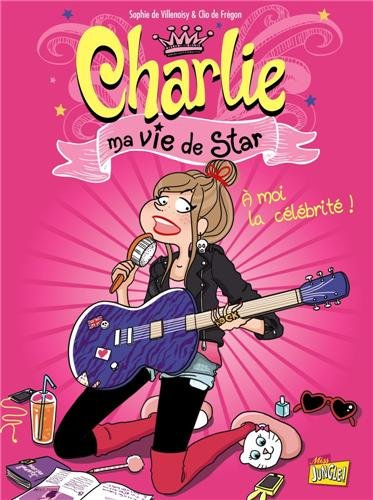 Charlie : ma vie de star. Vol. 1. A moi la célébrité !