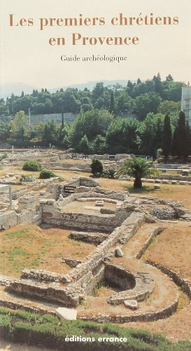 Premiers chrétiens en Provence : guide archéologique