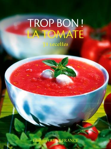 Trop bon ! La tomate : 31 recettes