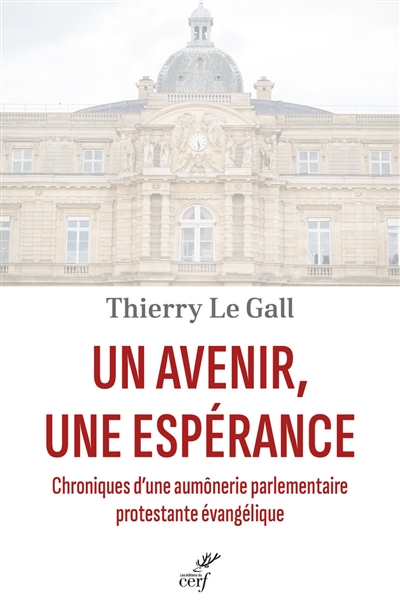 Un avenir, une espérance : chroniques d'une aumônerie parlementaire protestante évangélique