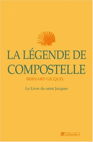 La légende de Compostelle : le Livre de saint Jacques