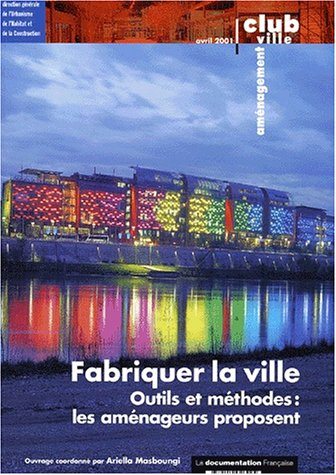 Fabriquer la ville : outils et méthodes, les aménageurs proposent