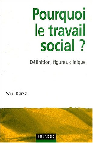 Pourquoi le travail social ? : définition, figures, clinique