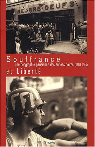 Souffrance et liberté, une géographie parisienne des années noires (1940-1944)
