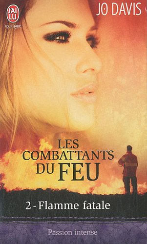 Les combattants du feu. Vol. 2. Flamme fatale