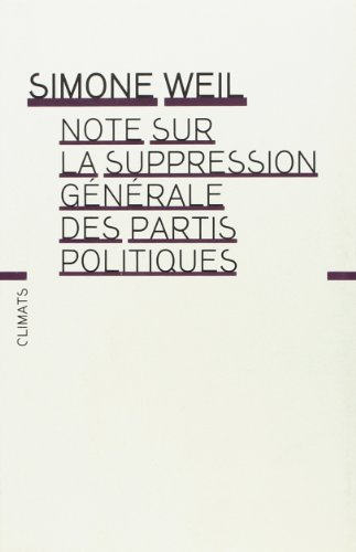 Note sur la suppression générale des partis politiques. Mettre au ban les partis politiques. Simone 