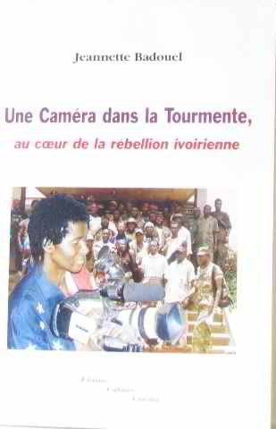Une caméra dans la tourmente : au coeur de la rébellion ivoirienne