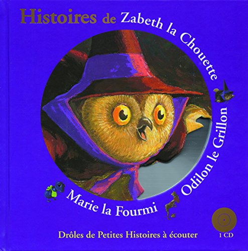Histoires de Zabeth la chouette, Odilon le grillon, Marie la fourmi