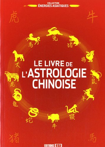 Le livre de l'astrologie chinoise