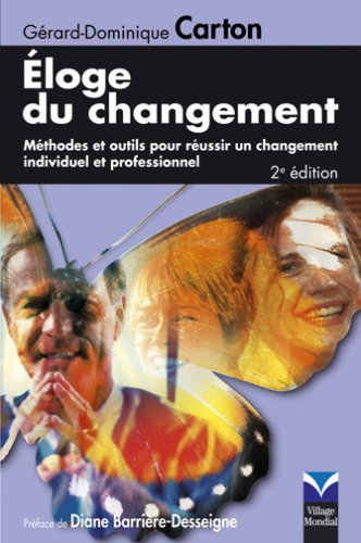 Eloge du changement : méthodes et outils pour réussir un changement individuel et professionnel
