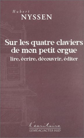 Sur les quatre claviers de mon petit orgue : lire, écrire, découvrir, éditer