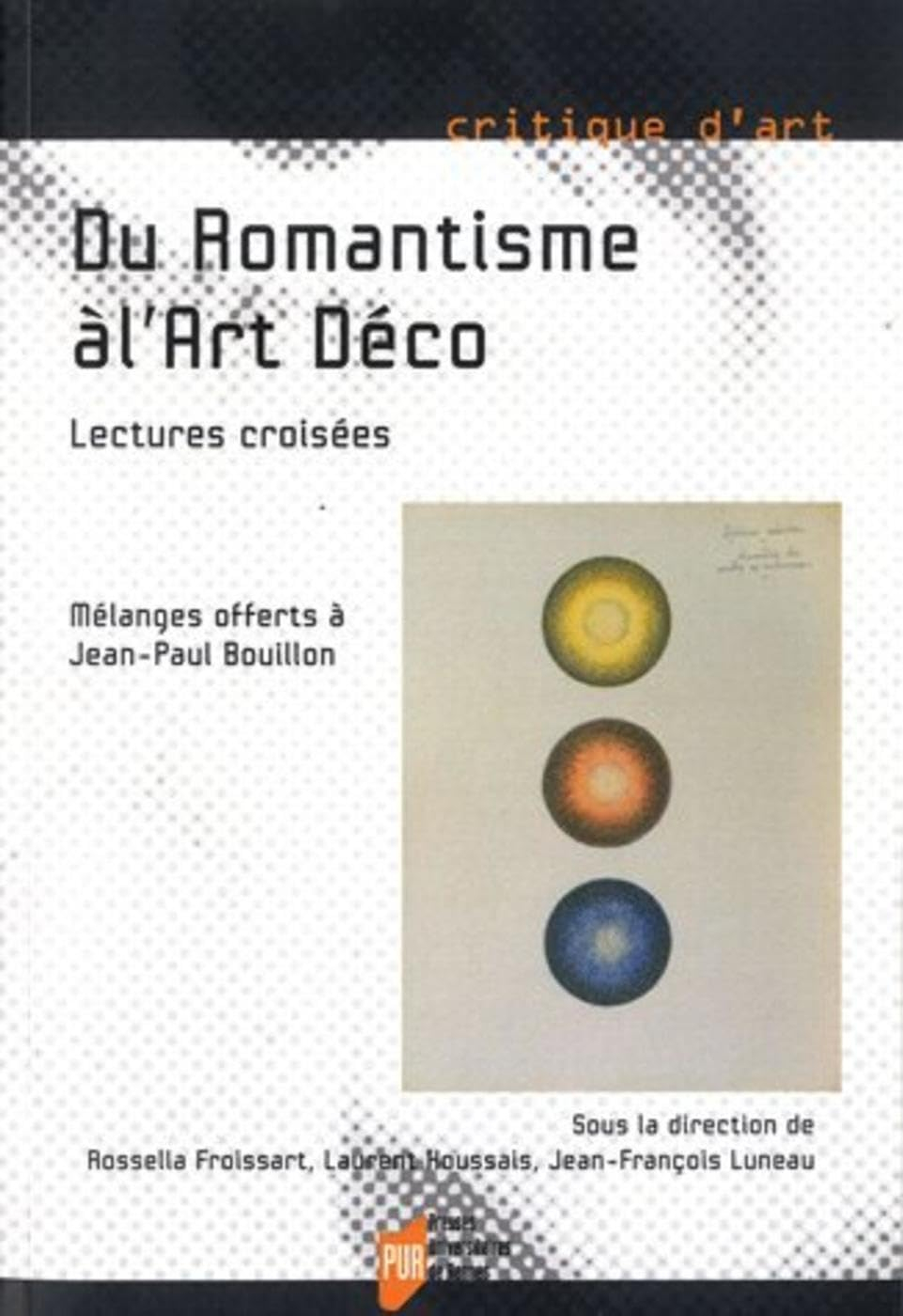 Du romantisme à l'Art déco : lectures croisées : mélanges offerts à Jean-Paul Bouillon