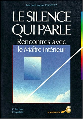 Le Silence qui parle : rencontres avec le maître intérieur