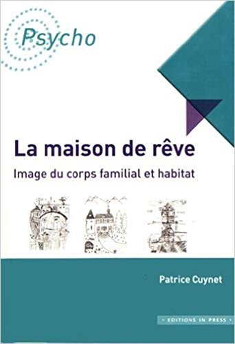 La maison de rêve : image du corps familial et habitat