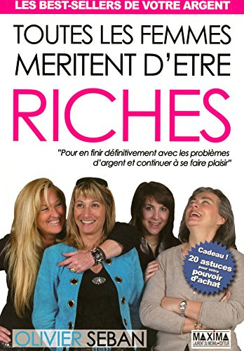 Toutes les femmes méritent d'être riches : pour en finir définitivement avec les problèmes d'argent 