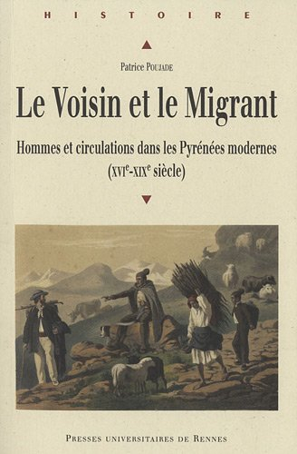 Le voisin et le migrant : hommes et circulations dans les Pyrénées modernes (XVIe-XIXe siècle)