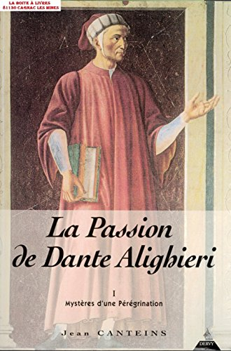 La passion de Dante. Vol. 1. Les mystères d'une pérégrination