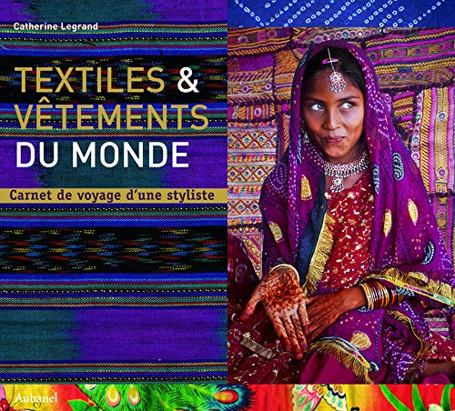 Textiles & vêtements du monde : carnet de voyage d'une styliste