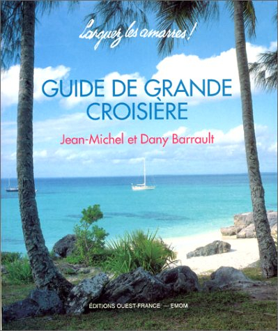 Guide de grande croisière : larguez les amarres