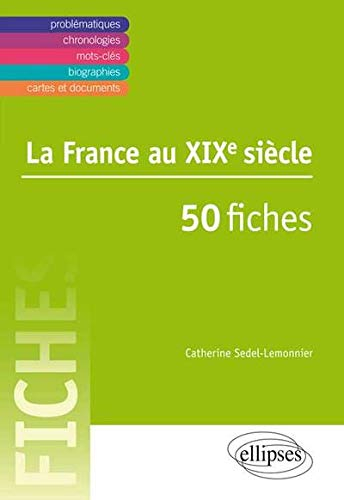 La France au XIXe siècle : 50 fiches
