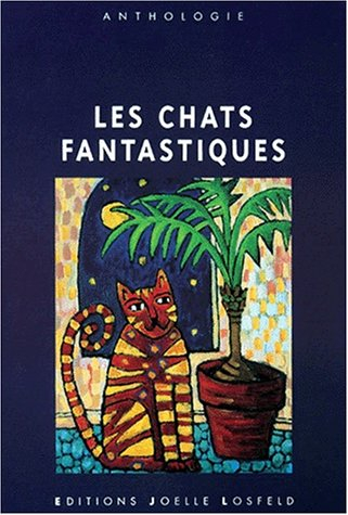 Les chats fantastiques. Vol. 1. Les métamorphoses du chat : une anthologie des chats fantastiques